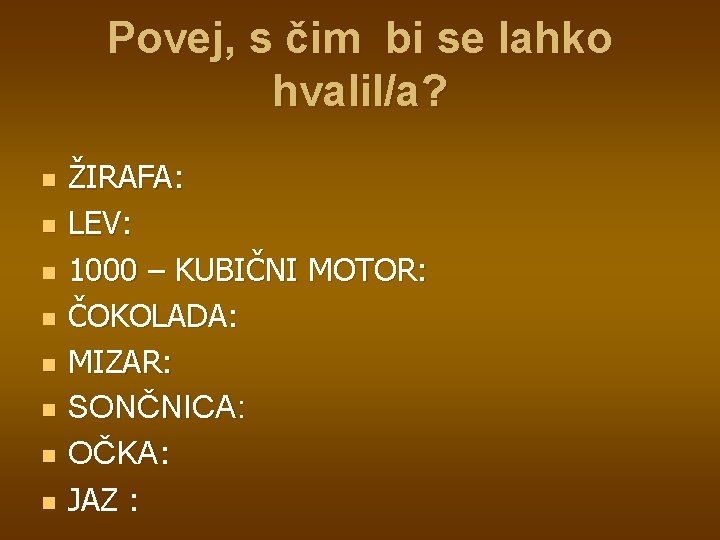 Povej, s čim bi se lahko hvalil/a? n n n n ŽIRAFA: LEV: 1000