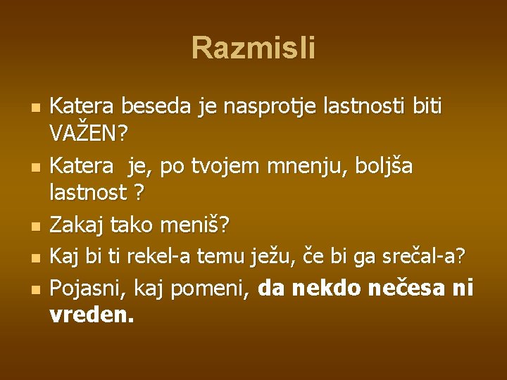 Razmisli n Katera beseda je nasprotje lastnosti biti VAŽEN? Katera je, po tvojem mnenju,