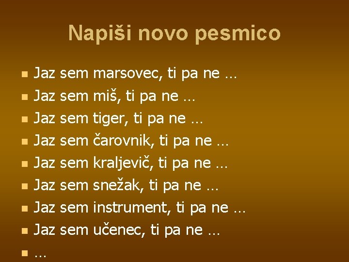 Napiši novo pesmico n n n n n Jaz Jaz … sem sem marsovec,