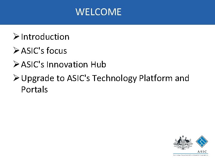 WELCOME Ø Introduction Ø ASIC's focus Ø ASIC's Innovation Hub Ø Upgrade to ASIC's