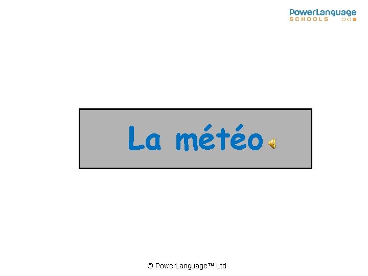 La météo © Power. Language™ Ltd 