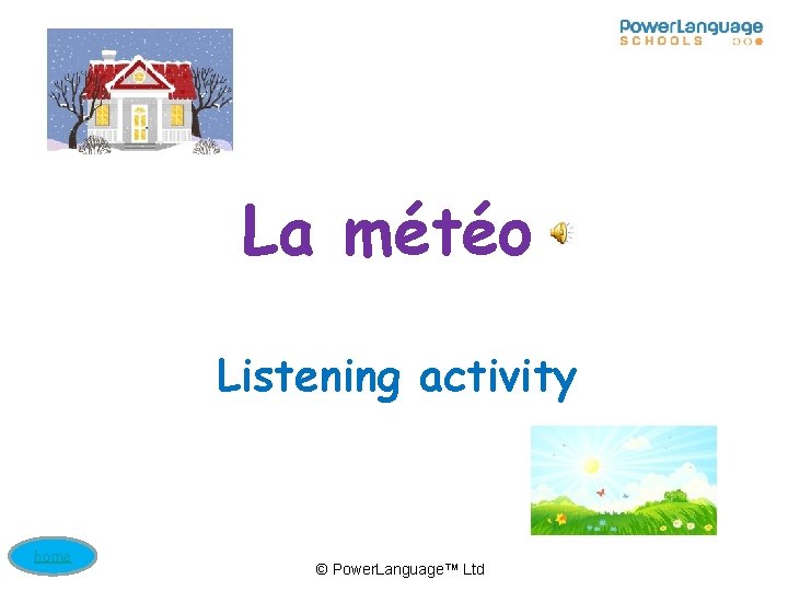 La météo Listening activity home © Power. Language™ Ltd 