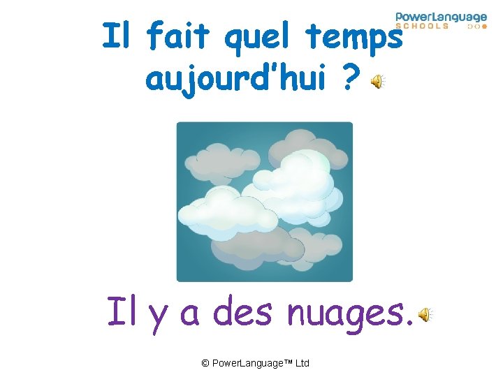 Il fait quel temps aujourd’hui ? Il y a des nuages. © Power. Language™