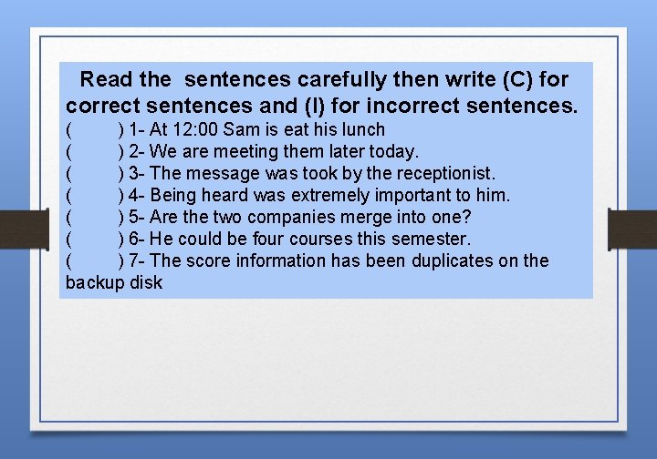 Read the sentences carefully then write (C) for correct sentences and (I) for incorrect