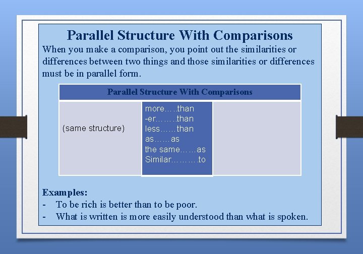 Parallel Structure With Comparisons When you make a comparison, you point out the similarities