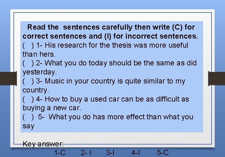 Read the sentences carefully then write (C) for correct sentences and (I) for incorrect