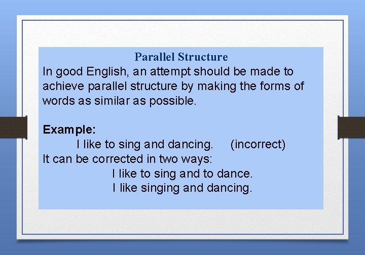 Parallel Structure In good English, an attempt should be made to achieve parallel structure