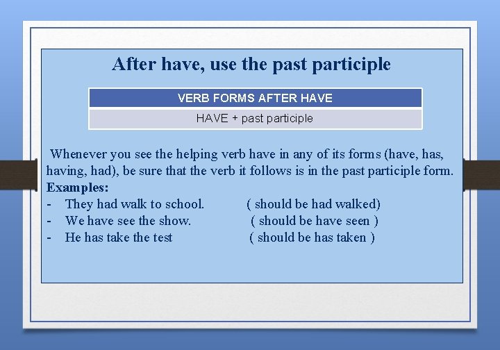 After have, use the past participle VERB FORMS AFTER HAVE + past participle Whenever