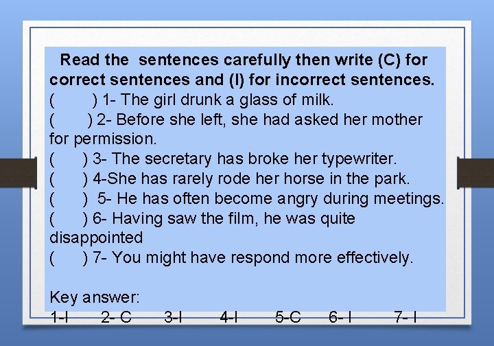 Read the sentences carefully then write (C) for correct sentences and (I) for incorrect