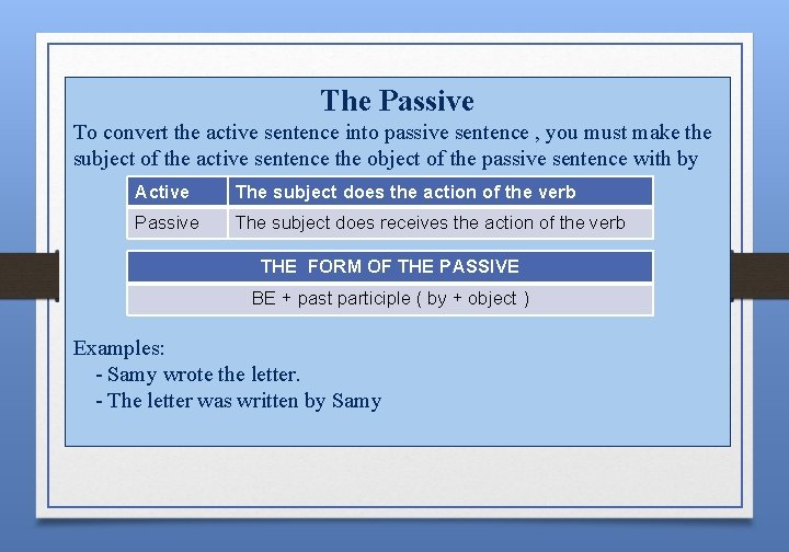 The Passive To convert the active sentence into passive sentence , you must make
