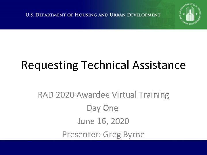Requesting Technical Assistance RAD 2020 Awardee Virtual Training Day One June 16, 2020 Presenter: