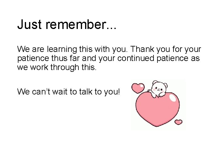 Just remember. . . We are learning this with you. Thank you for your