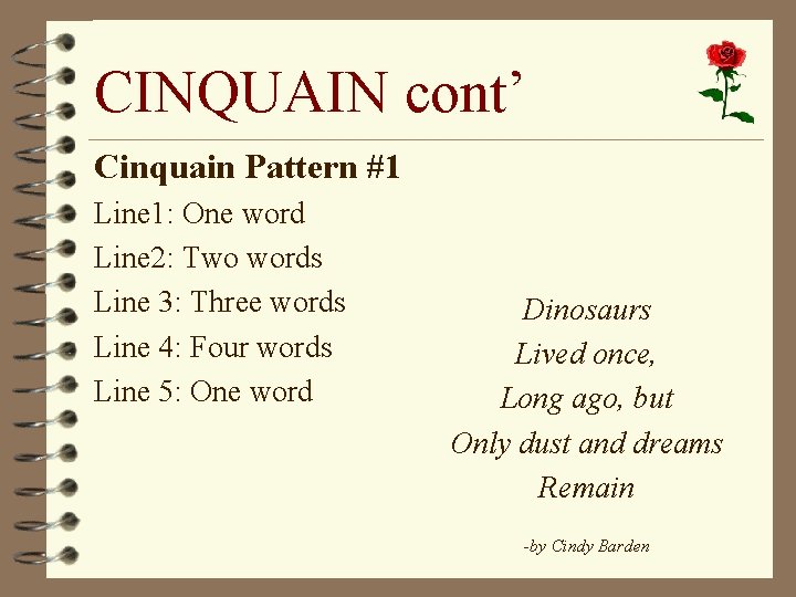 CINQUAIN cont’ Cinquain Pattern #1 Line 1: One word Line 2: Two words Line