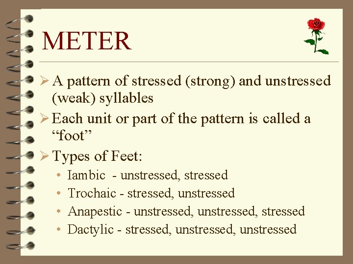 METER Ø A pattern of stressed (strong) and unstressed (weak) syllables Ø Each unit
