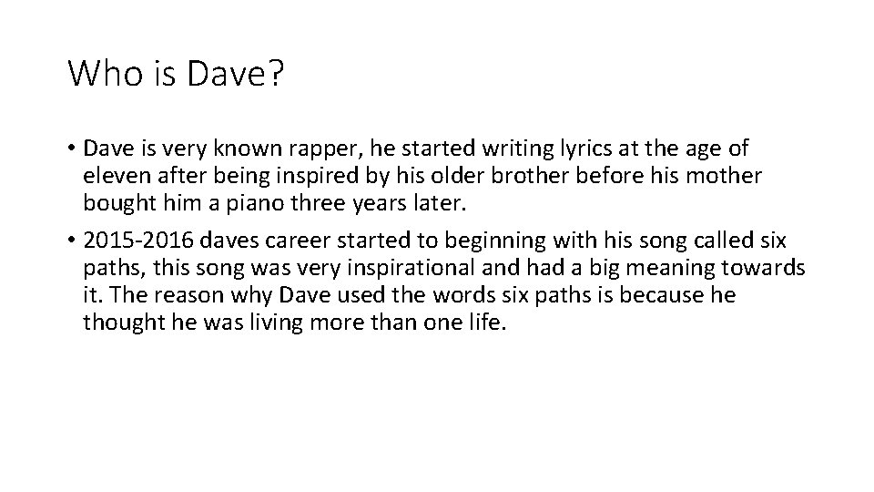 Who is Dave? • Dave is very known rapper, he started writing lyrics at
