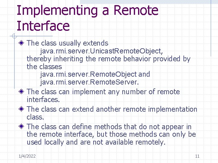 Implementing a Remote Interface The class usually extends java. rmi. server. Unicast. Remote. Object,