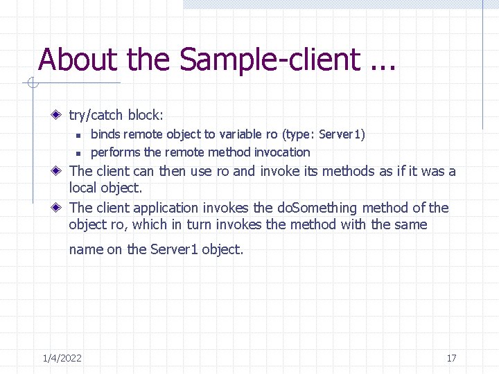 About the Sample-client. . . try/catch block: n n binds remote object to variable