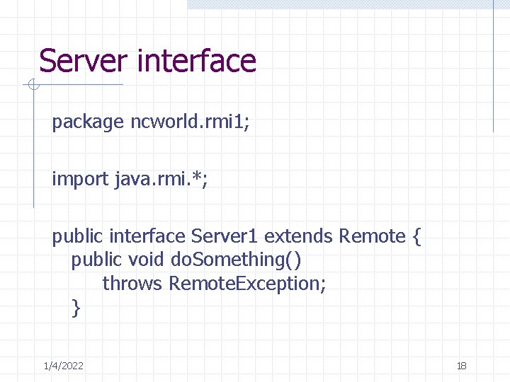 Server interface package ncworld. rmi 1; import java. rmi. *; public interface Server 1