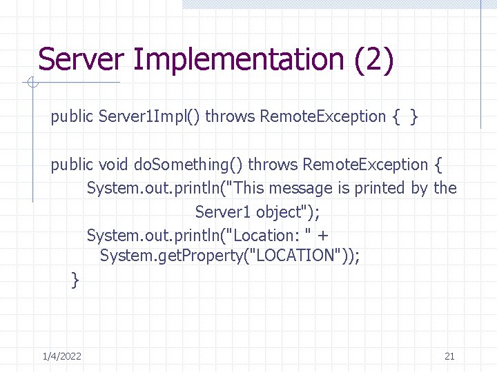 Server Implementation (2) public Server 1 Impl() throws Remote. Exception { } public void