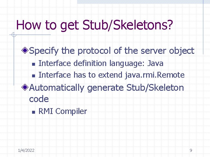 How to get Stub/Skeletons? Specify the protocol of the server object n n Interface