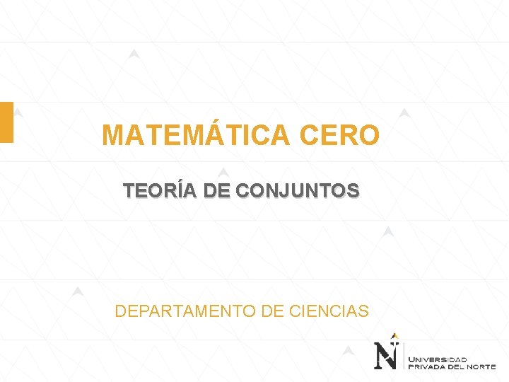 MATEMÁTICA CERO TEORÍA DE CONJUNTOS DEPARTAMENTO DE CIENCIAS 