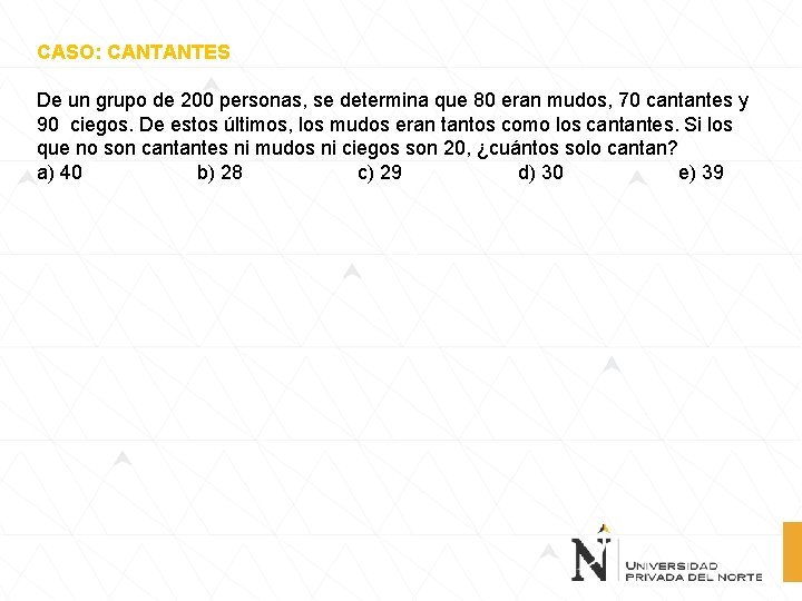 CASO: CANTANTES De un grupo de 200 personas, se determina que 80 eran mudos,