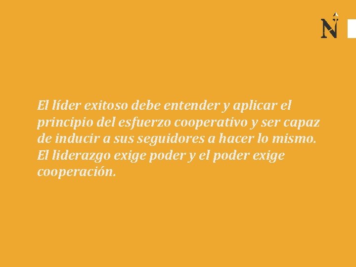 El líder exitoso debe entender y aplicar el principio del esfuerzo cooperativo y ser