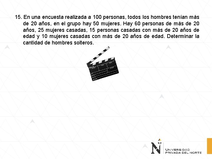 15. En una encuesta realizada a 100 personas, todos los hombres tenían más de