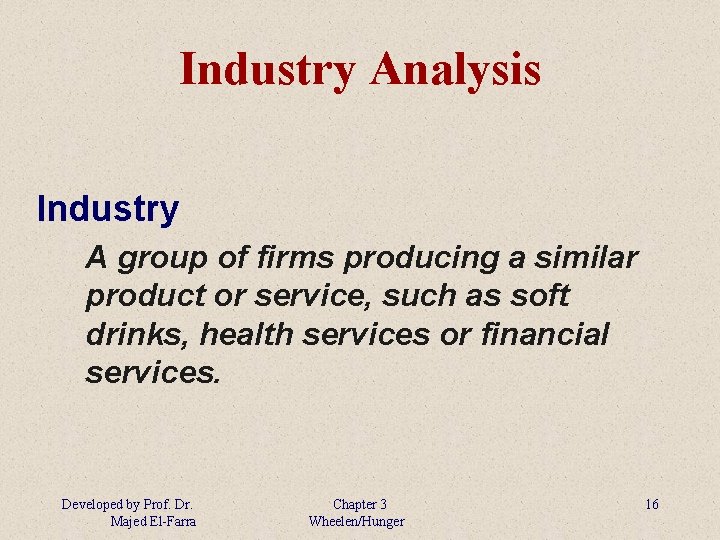 Industry Analysis Industry A group of firms producing a similar product or service, such