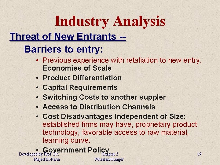 Industry Analysis Threat of New Entrants -Barriers to entry: • Previous experience with retaliation