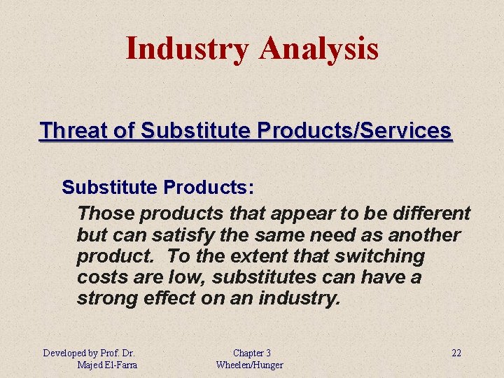 Industry Analysis Threat of Substitute Products/Services Substitute Products: Those products that appear to be