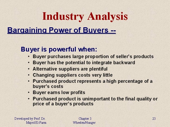 Industry Analysis Bargaining Power of Buyers -Buyer is powerful when: • • • Buyer