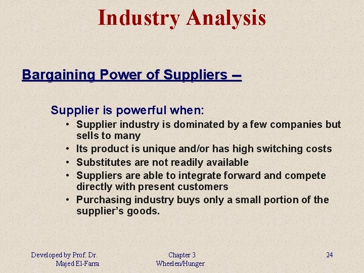 Industry Analysis Bargaining Power of Suppliers -Supplier is powerful when: • Supplier industry is