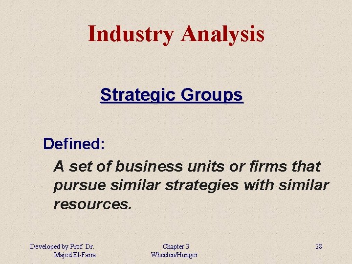 Industry Analysis Strategic Groups Defined: A set of business units or firms that pursue