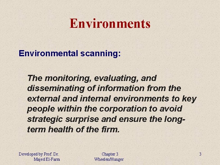 Environments Environmental scanning: The monitoring, evaluating, and disseminating of information from the external and