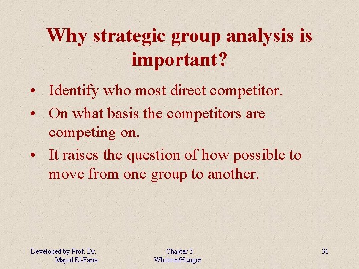 Why strategic group analysis is important? • Identify who most direct competitor. • On