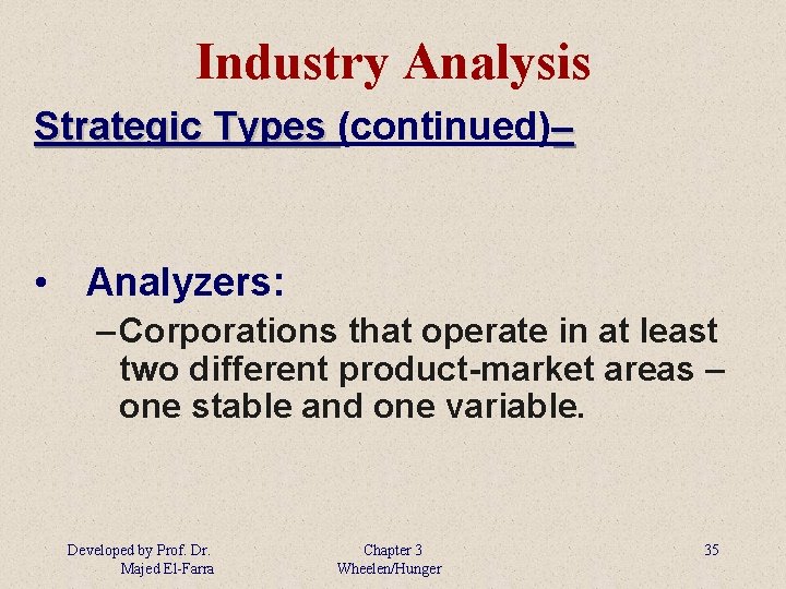 Industry Analysis Strategic Types (continued)– • Analyzers: – Corporations that operate in at least