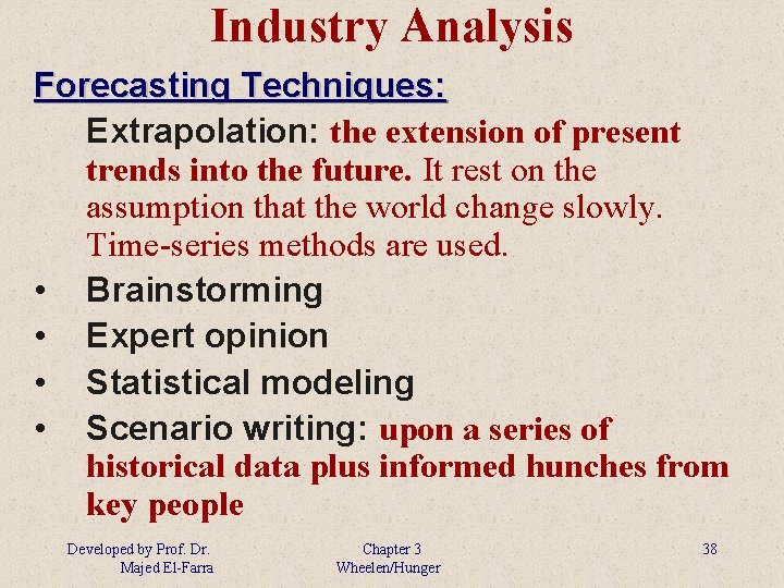 Industry Analysis Forecasting Techniques: Extrapolation: the extension of present trends into the future. It