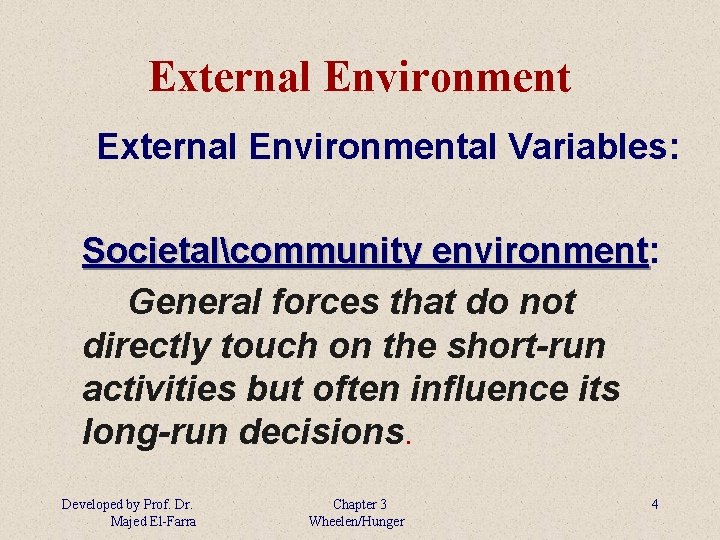 External Environmental Variables: Societalcommunity environment: environment General forces that do not directly touch on