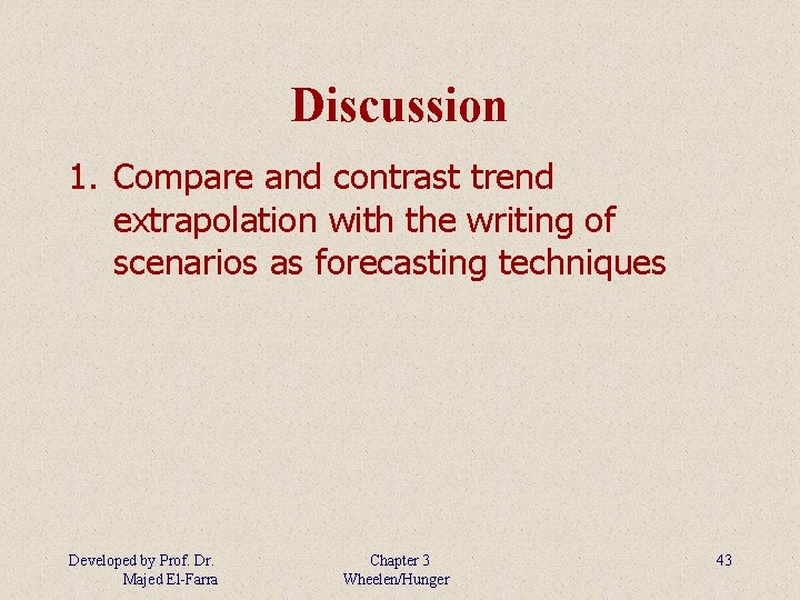 Discussion 1. Compare and contrast trend extrapolation with the writing of scenarios as forecasting