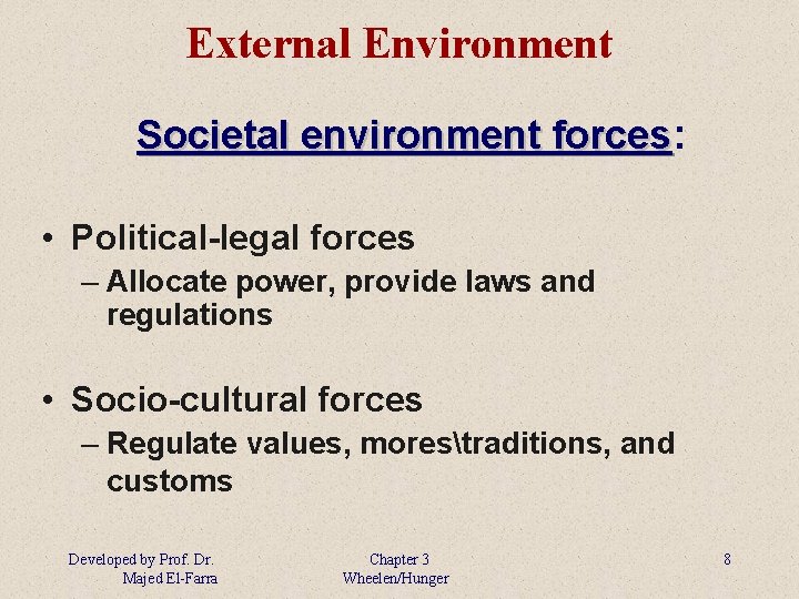 External Environment Societal environment forces: forces • Political-legal forces – Allocate power, provide laws