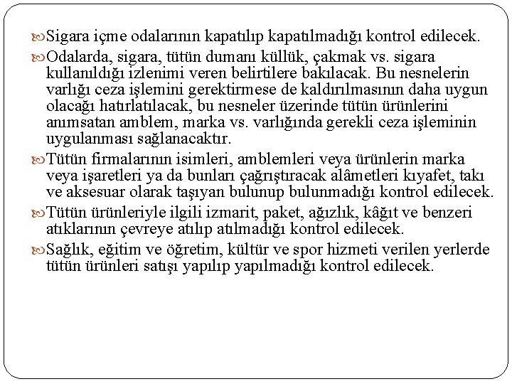  Sigara içme odalarının kapatılıp kapatılmadığı kontrol edilecek. Odalarda, sigara, tütün dumanı küllük, çakmak