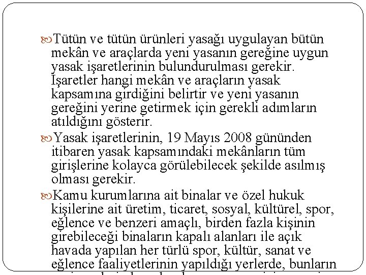  Tütün ve tütün ürünleri yasağı uygulayan bütün mekân ve araçlarda yeni yasanın gereğine