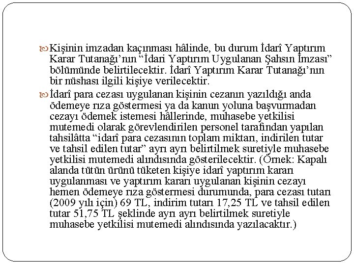  Kişinin imzadan kaçınması hâlinde, bu durum İdarî Yaptırım Karar Tutanağı’nın “İdari Yaptırım Uygulanan