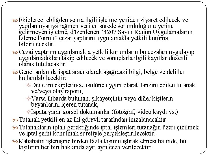  Ekiplerce tebliğden sonra ilgili işletme yeniden ziyaret edilecek ve yapılan uyarıya rağmen verilen