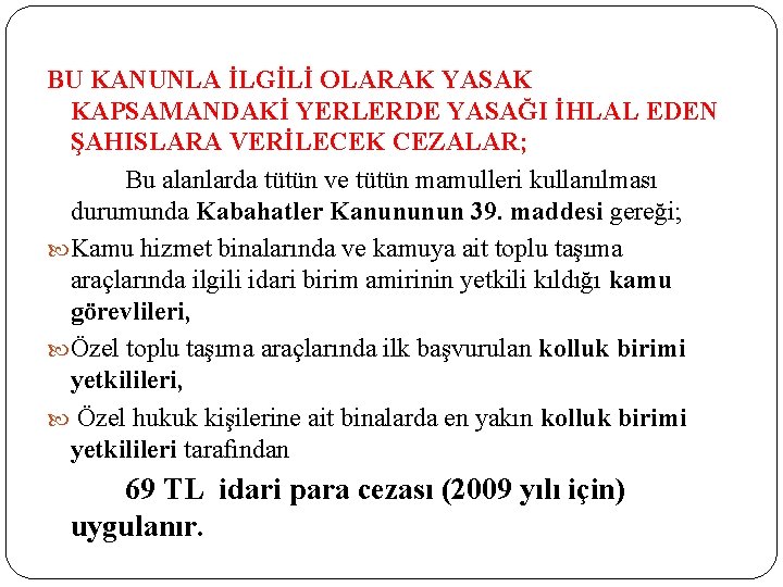 BU KANUNLA İLGİLİ OLARAK YASAK KAPSAMANDAKİ YERLERDE YASAĞI İHLAL EDEN ŞAHISLARA VERİLECEK CEZALAR; Bu