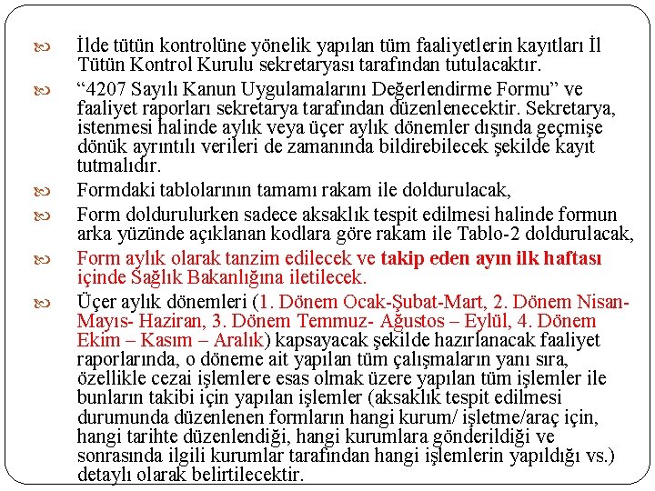  İlde tütün kontrolüne yönelik yapılan tüm faaliyetlerin kayıtları İl Tütün Kontrol Kurulu sekretaryası