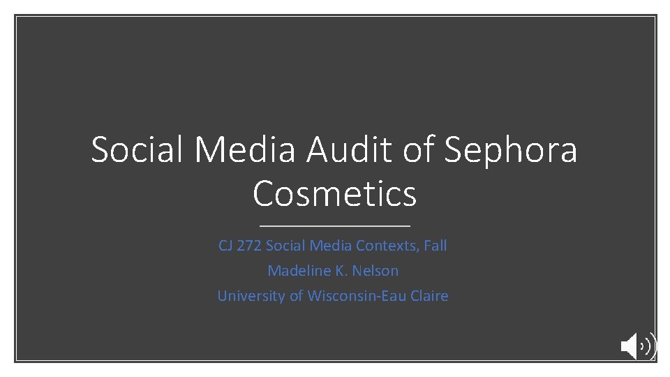 Social Media Audit of Sephora Cosmetics CJ 272 Social Media Contexts, Fall Madeline K.