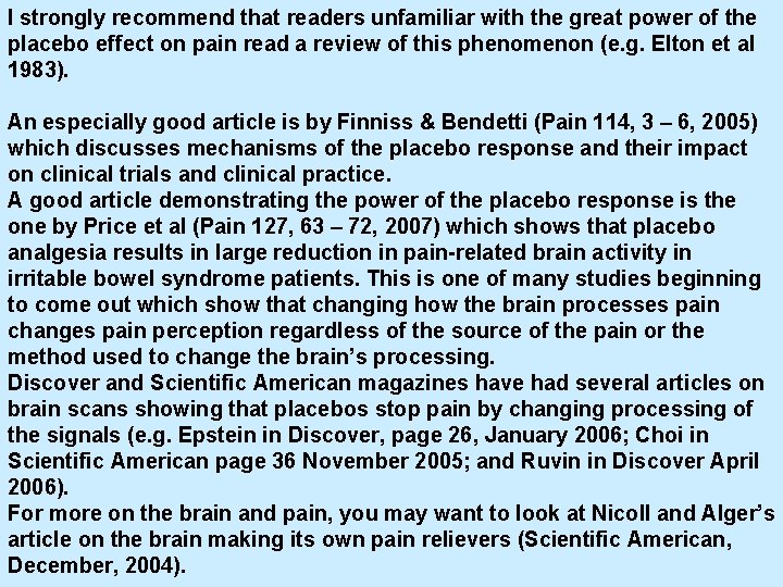 I strongly recommend that readers unfamiliar with the great power of the placebo effect