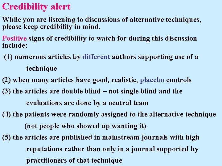 Credibility alert While you are listening to discussions of alternative techniques, please keep credibility